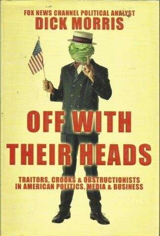 Off with Their Heads: Traitors, Crooks, and Obstructionists in American Politics, Media & Business