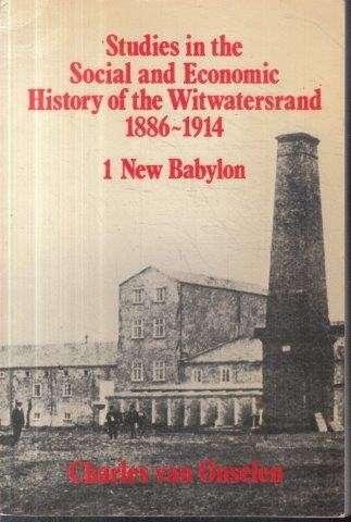 Studies in the Social and Economic History of the Witwatersrand 1886-1914 - New Babylon
