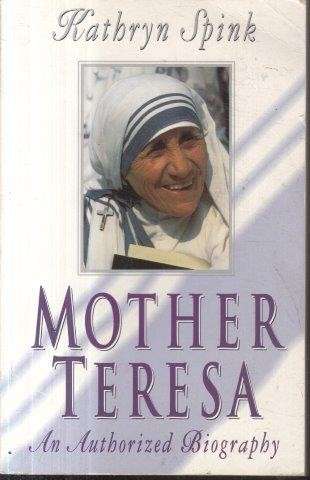 Mother Teresa: An Authorised Biography - Spink, Kathryn