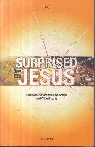 Surprised By Jesus: His Agenda For Changing Everything In AD 30 And Today - Stafford, Tim
