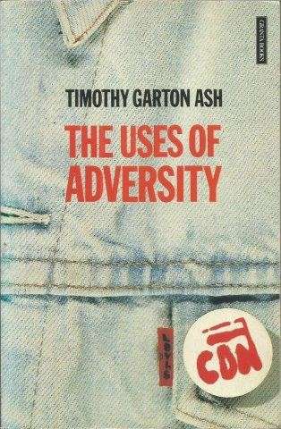 The Uses of Adversity - Ash, Timothy Garton