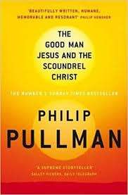 The Good Man Jesus And The Scoundrel Christ - Pullman, Philip