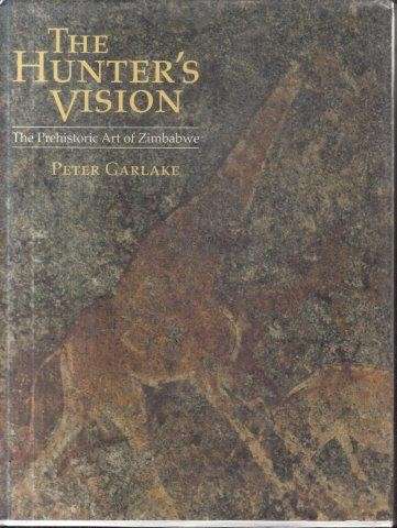 The Hunter's Vision: Prehistoric Art of Zimbabwe (Hardcover) - Garlake, Peter