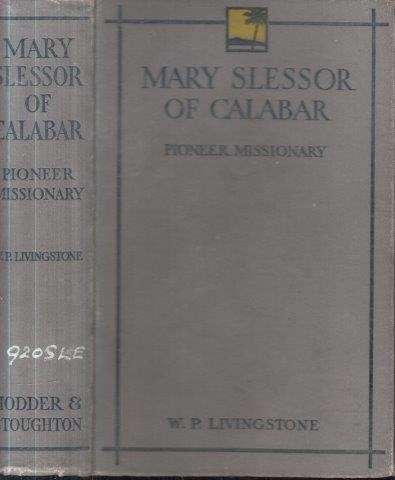 Mary Slessor of Calabar - Pioneer Missionary - Livingstone, W. P.