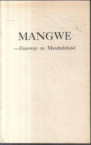Mangwe - Gateway to Matabeleland - No Author Attributed