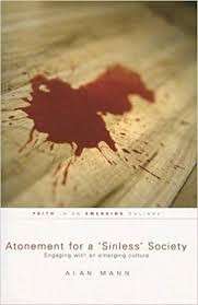 Atonement For A 'Sinless' Society: Engaging with an Emerging Culture - Mann, Alan