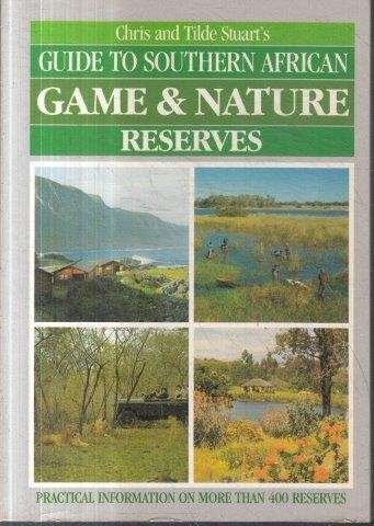 Guide to Southern African Game & Nature Reserves - Stuart, Chris & Stuart, Tilde