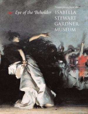 Eye of the Beholder. Masterpieces from the Isabella Stewart Gardner Museum - Chong, Alan (ed)