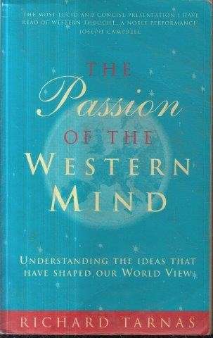 The Passion Of The Western Mind: Understanding The Ideas That Have Shaped Our World View