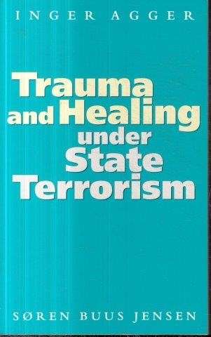 Trauma and Healing under State Terrorism - Agger Inger & Jensen, Soren Buus