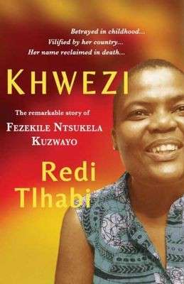 Khwezi - The Remarkable Story Of Fezekile Ntsukela Kuzwayo - Tlhabi, Redi