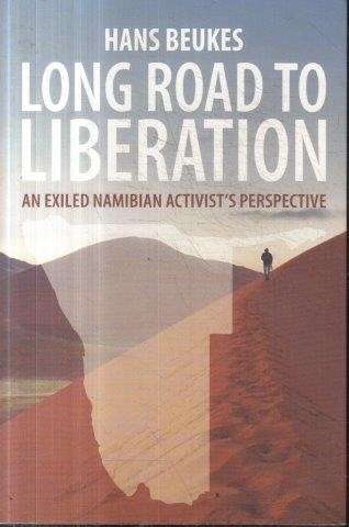 Long Road to Liberation: An Exiled Namibian Activist's Perspective (Signed) - Beukes, Hans