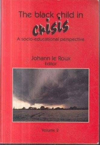 The Black Child In Crisis - A socio-educational perspective Volume 2 - le Roux, Johann