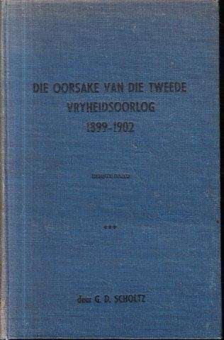 Die Oorsake van die Tweede Vryheidsoorlog 1899-1902 (Vol. 1) - Scholtz, G. D.