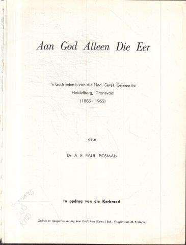 Aan God Alleen die Eer (1865-1965) - Bosman, A. E. Faul