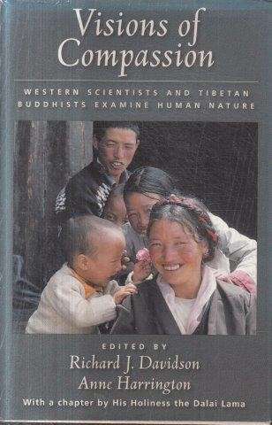 Visions Of Compassion: Western Scientists And Tibetan Buddhists Examine Human Nature