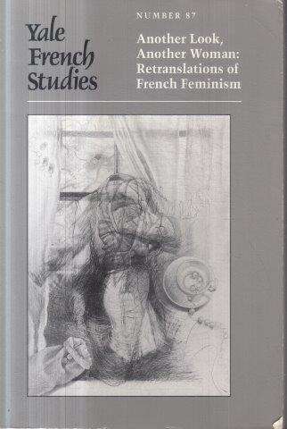 Another Look, Another Woman: Retranslations of French Feminism (Yale French Studies 87)