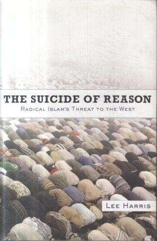 The Suicide Of Reason: Radical Islam's Threat To The West - Harris, Lee