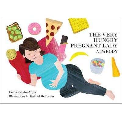 The Very Hungry Pregnant Lady - A Parody - Sandoz-Voyer, Emilie & McElwain, Gabriel