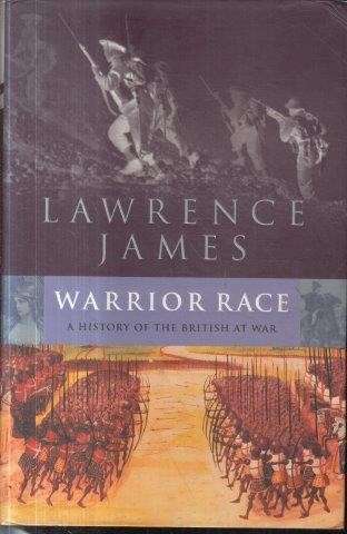 Warrior Race: A History of the British at War - James, Lawrence