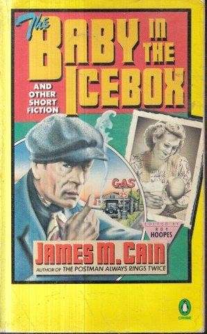 The Baby in the Icebox: And Other Short Fiction - Cain, James M.
