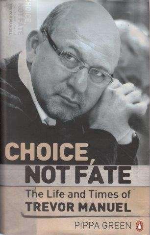 Choice, Not Fate - The Life And Times Of Trevor Manuel (Hardcover) - Green, Pippa