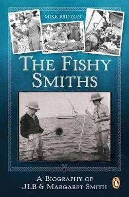 The Fishy Smiths - A Biography Of JLB & Margaret Smith (Signed) - Bruton, Mike