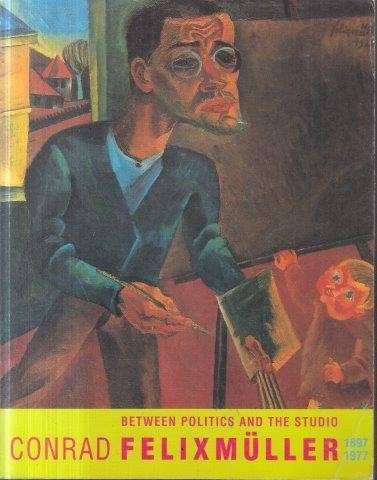 Conrad Felixmuller 1897-1977: Between Politics and the Studio - Behr, Shulamith Behr (Ed, at al)