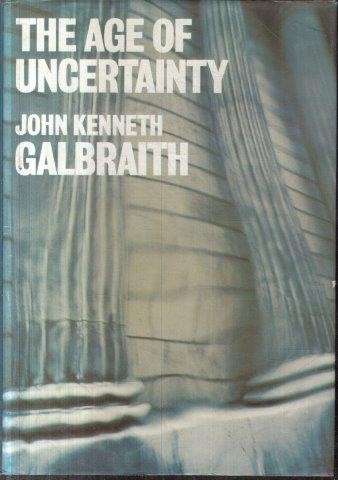 The Age of Uncertainty - Galbraith, John Kenneth