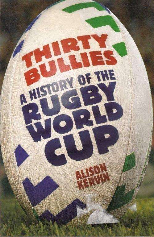 Thirty Bullies. A History of the Rugby World Cup - Kervin, Alison