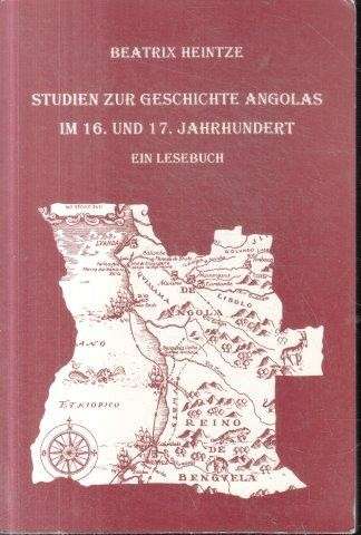 Studien zur Geschichte Angolas im 16. und 17. Jahrhundert: Ein Lesebuch - Heintze, Beatrix