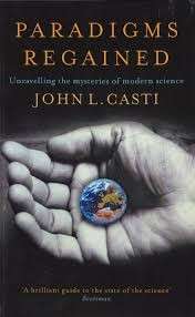 Paradigms Regained: Unraveling the Mysteries of Modern Science - Casti, John L.