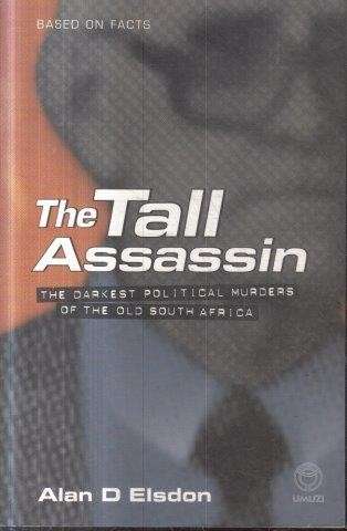 The Tall Assassin: The Darkest Political Murders of the Old South Africa - Elsdon, Alan D.