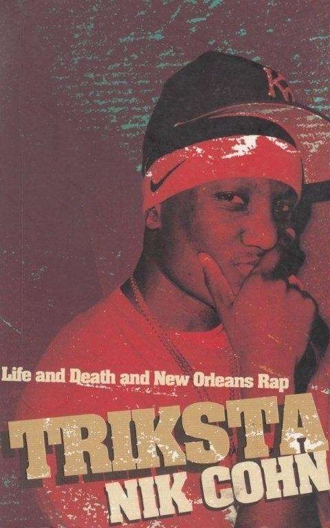 Triksta: Life and Death and New Orleans Rap - Cohn, Nik