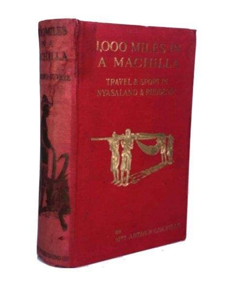 1000 Miles in A Machilla: Travel and Sport in Nyasaland, & Rhodesia - Colville, Mrs Arthur