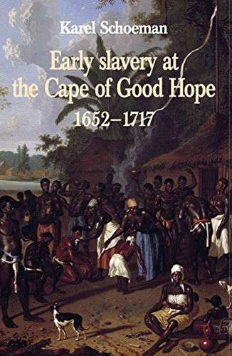 Early Slavery at the Cape of Good Hope, 1652-1717 (Hardcover) - Schoeman, Karel