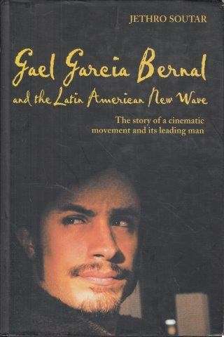 Gael Garcia Bernal And The Latin American New Wave - Soutar, Jethro