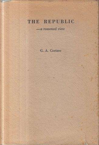 The Republic - A Reasoned View - Coetzee, Gerrit Abraham