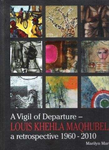 Louis A Vigil of Departure: Louis Khehla Maqhubela - A Retrospective 1960 - 2010