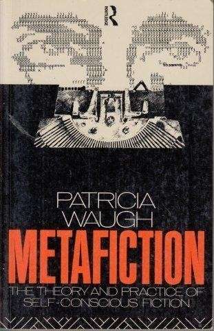 Metafiction: The Theory and Practice of Self-Conscious Fiction - Waugh, Patricia