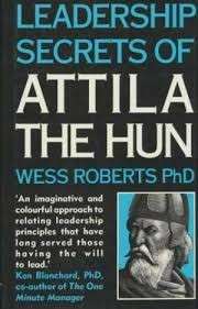 Leadership Secrets Of Attila The Hun - Roberts, Wess