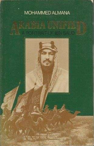 Arabia Unified: Portrait Of Ibn Saud - Almana, Mohammed