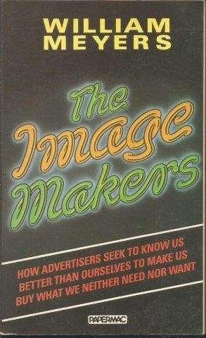 The Image Makers - Secrets of Successful Advertising - Meyers, William