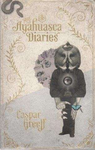 The Ayahuasca Diaries - Greeff, Caspar
