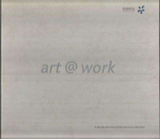 Art @ Work: A Decade and More of the Sasol Art Collection - No Author Attributed