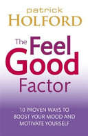 The Feel Good Factor, 10 Proven Ways to Feel Happy and Motivated - Patrick Holford