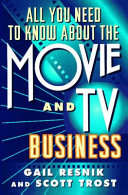 All You Need to Know About the Movie and TV Business - Gail Resnik, Scott Trost