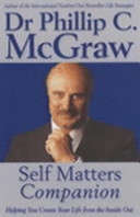 The Self Matters Companion, Helping You Create Your Life from the Inside Out - Phil McGraw