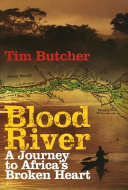 Blood River, A Journey to Africa's Broken Heart - Tim Butcher