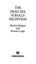 The Dead Sea Scrolls Deception - Michael Baigent, Richard Leigh